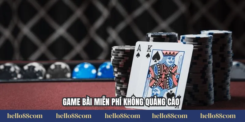 Game bài miễn phí không quảng cáo