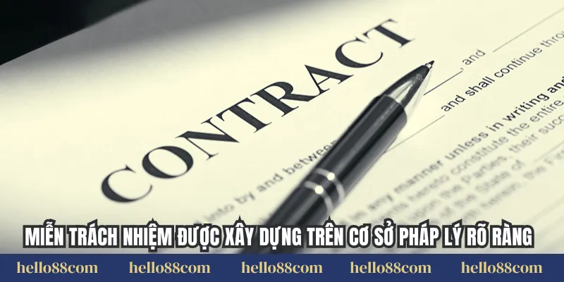 Miễn trách nhiệm được xây dựng trên cơ sở pháp lý rõ ràng